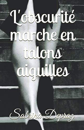 L'obscurité marche en talons aiguilles (French Edition)