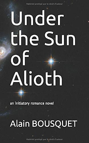 Under the Sun of Alioth: an initiatory romance novel (French Edition)