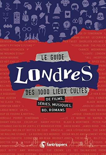Le guide Londres des 1.000 lieux cultes de films, séries, musiques, BD, romans