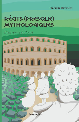 Récits (presque) mythologiques: Bienvenue à Rome (French Edition)