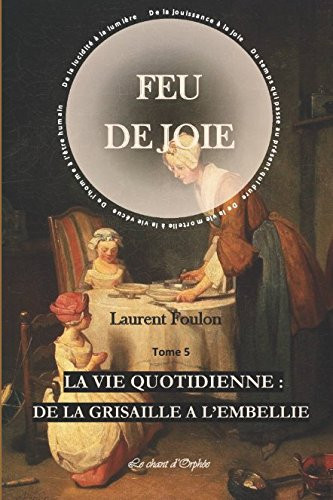 FEU DE JOIE: T.5 La vie quotidienne : De la grisaille à l'embellie (French Edition)