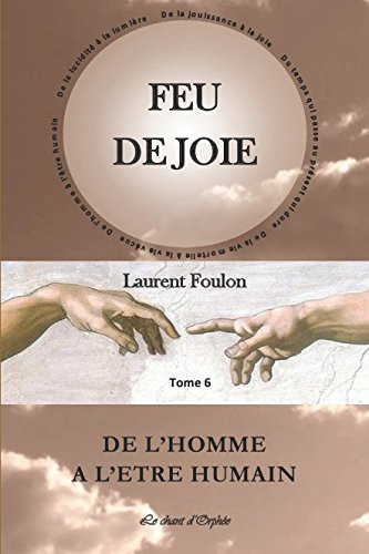 FEU DE JOIE: T.6 De l'homme à l'être humain (French Edition)