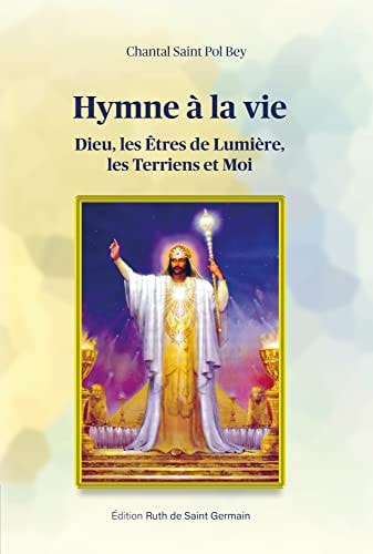 Hymne à la vie dieu, les °tres de Lumière, les Terriens et Moi