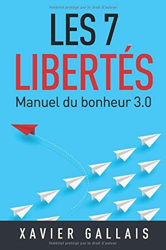 Les 7 Libertés: Manuel du bonheur 3.0 (French Edition)
