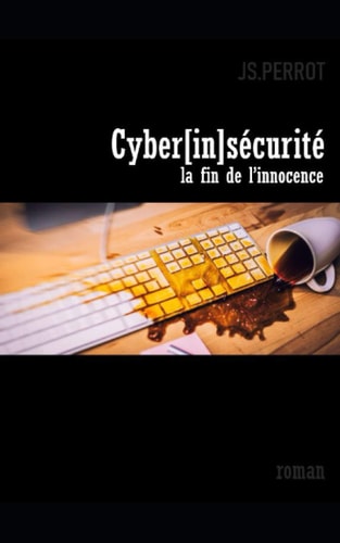 Cyber[in]sécurité: La fin de l'innocence (French Edition)