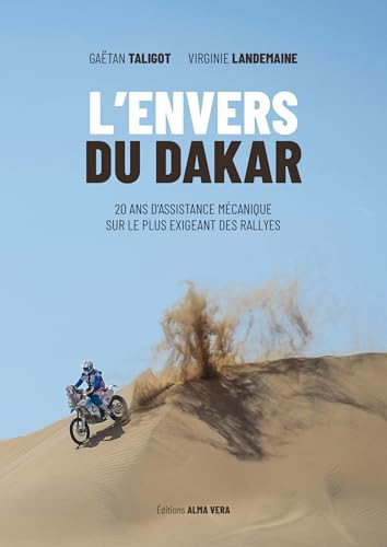 L'envers du Dakar 20 ans d'assistance mécanique sur le plus exigeant des rallyes