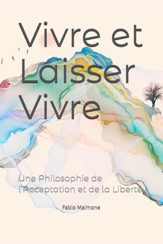 Vivre et Laisser Vivre: Une Philosophie de l’Acceptation et de la Liberté (French Edition)