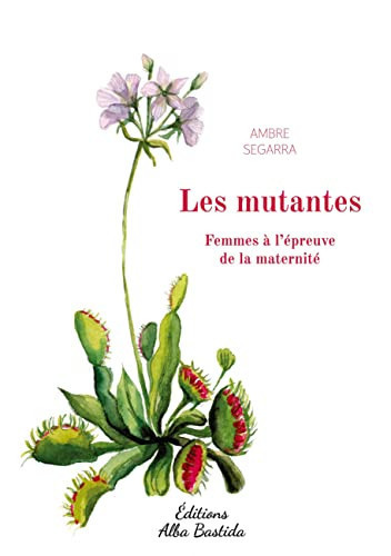 Les mutantes Femmes à l'épreuve de la maternité