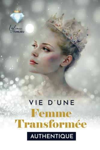 VIE D'UNE FEMME TRANSFORMEE: ATHENTIQUE (French Edition)