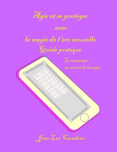Agir et se protéger avec la magie de l'ère nouvelle - guide pratique