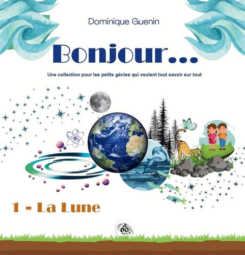 Bonjour... Tome 1: La Lune: Une collection pour les petits génies qui veulent tout savoir sur tout (French Edition)