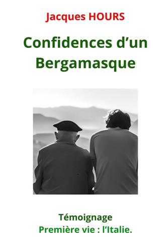 Confidences d'un Bergamasque: Témoignage - Première vie : l'Italie (French Edition)