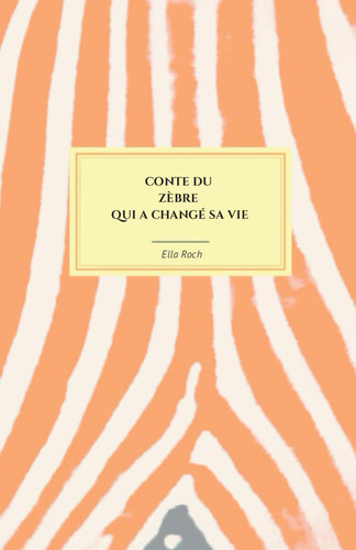 Conte du zèbre qui a changé sa vie (French Edition)