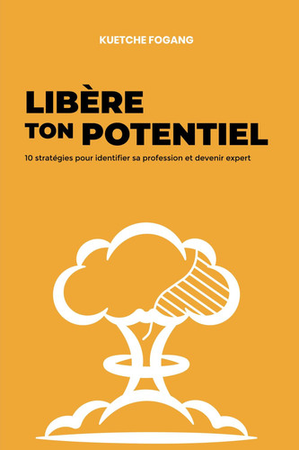 LIBÈRE TON POTENTIEL: 10 stratégies pour identifier sa profession et devenir expert (French Edition)
