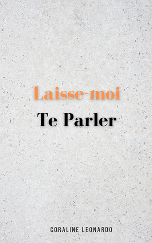 Laisse-moi Te Parler (French Edition)