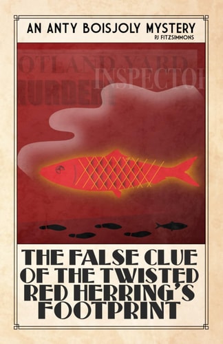 The False Clue of the Twisted Red Herring’s Footprint (Anty Boisjoly Mysteries)