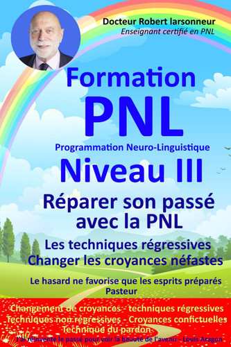 Formation PNL Niveau III - Réparer son passé avec la PNL Les techniques régressives - Changer les croyances néfastes.