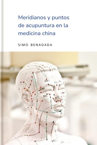 Meridianos y puntos de acupuntura en la medicina china (Spanish Edition)