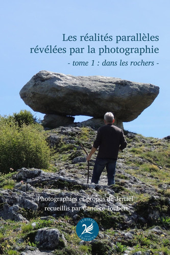 Les réalités parallèles révélées par la photographie - tome 1 : dans les rochers (French Edition)