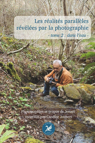 Les réalités parallèles révélées par la photographie - tome 2 : dans l'eau