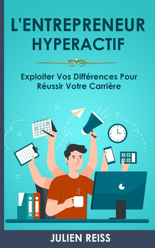 L'Entrepreneur Hyperactif: Exploiter vos différences pour réussir votre carrière (French Edition)