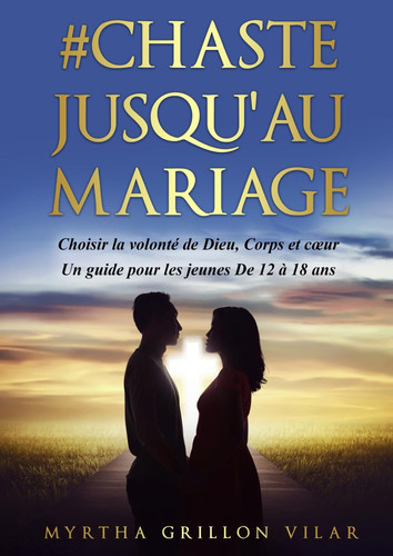 #CHASTE JUSQU'AU MARIAGE: Choisir la volonté de Dieu, corps et coeur (French Edition)