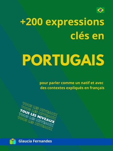 +200 expressions clés en portugais: pour parler comme un natif et avec des contextes expliqués en français (French Edition)