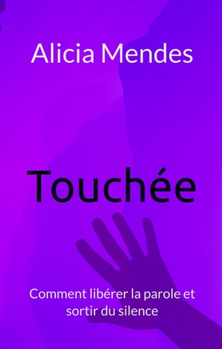 Touchée: Comment libérer la parole et sortir du silence