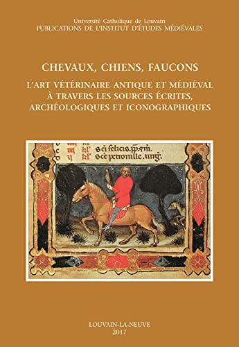 Chevaux, chiens, faucons l'art vétérinaire antique et médiéval à travers les sources écrites, archéologiques et iconographiques