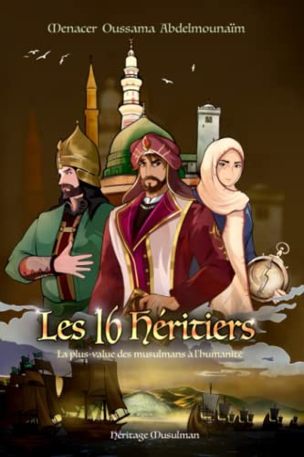 Les 16 Héritiers: La plus-value des musulmans à l'humanité (Héritage Musulman) (French Edition)