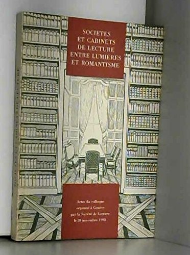 Sociétés et cabinets de lecture entre lumières et romantisme: Actes du colloque organisé à Genève par la Société de lecture le 20 novembre 1993 (French Edition)