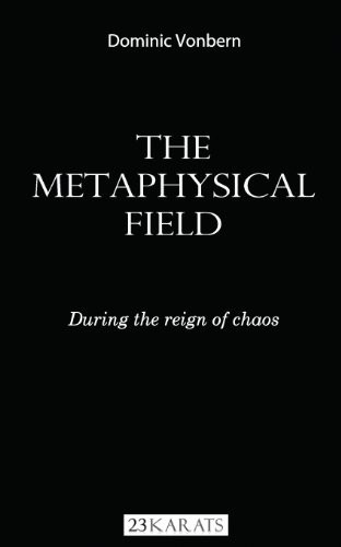 The Metaphysical Field During the Reign of Chaos: The Metaphysical Field: During the Reign of Chaos