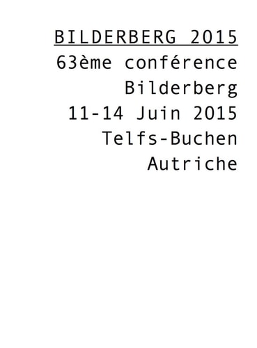 Bilderberg 2015 - 63eme Conference Bilderberg - 11-14 Juin 2015