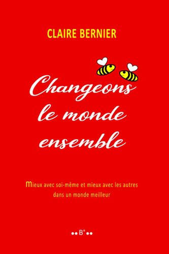 Changeons le monde ensemble: Mieux avec soi-même et mieux avec les autres dans un monde meilleur (French Edition)