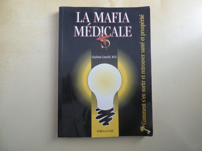 La mafia médicale : comment s'en sortir en vie et retrouver santé et prospérité