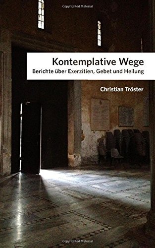 Kontemplative Wege: Berichte über Exerzitien, Gebet und Heilung (German Edition)