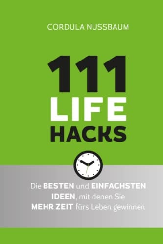 111 Lifehacks Die besten und einfachsten Ideen, mit denen Sie mehr Zeit fuers Leben gewinnen