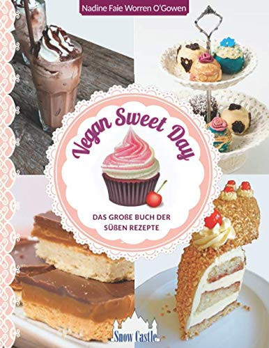 Vegan Sweet Day: Das große Buch der süßen Rezepte (German Edition)