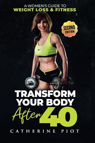 Transform Your Body After 40 A Women's Guide to Weight Loss & Fitness