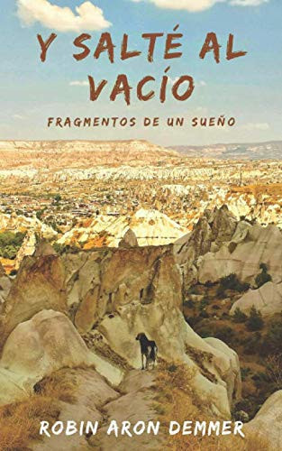 Y salté al vacío fragmentos de un sueño : un viaje hacia los cimientos de la vida en busca de la libertad