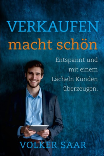 Verkaufen macht schön entspannt und mit einem Lächeln Kunden überzeugen