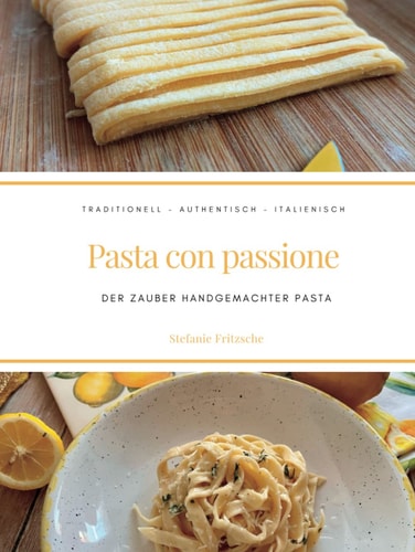 Pasta con passione der Zauber handgemachter Pasta ; traditionell, authentisch, italienisch