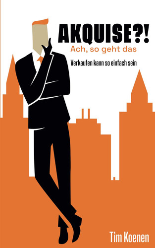 Akquise?! Ach so geht das: Verkaufen kann so einfach sein (German Edition)