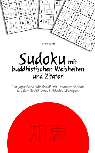 Sudoku mit buddhistischen Weisheiten und Zitaten: Der japanische Rätselspaß mit Lebensweisheiten aus dem Buddhismus (inklusive Lösungen) (German Edition)