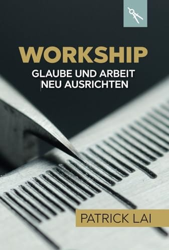WORKSHIP: Glaube und Arbeit neu ausrichten (German Edition)