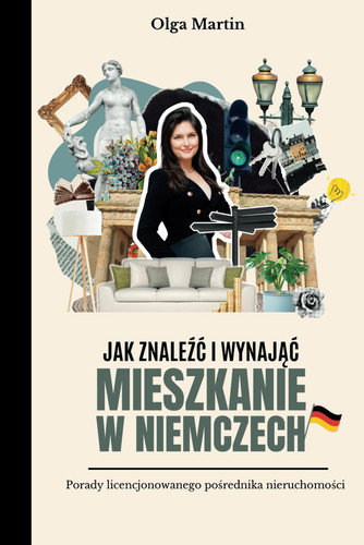 Jak znaleźć i wynająć mieszkanie w Niemczech: Porady licencjonowanego pośrednika nieruchomości (Polish Edition)