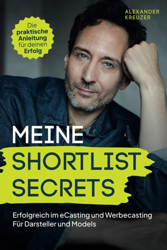Meine SHORTLIST SECRETS: Erfolgreich im eCasting und Werbecasting. Für Darsteller und Models. (German Edition)