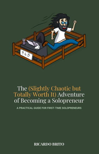 The (Slightly Chaotic but Totally Worth It) Adventure of Becoming a Solopreneur: A Practical Guide for First-Time Solopreneurs