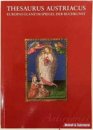 Thesaurus Austriacus: Europas Glanz im Spiegel der Buchkunst, Handschriften und Kunstalben von 800 bis 1600 (German Edition)