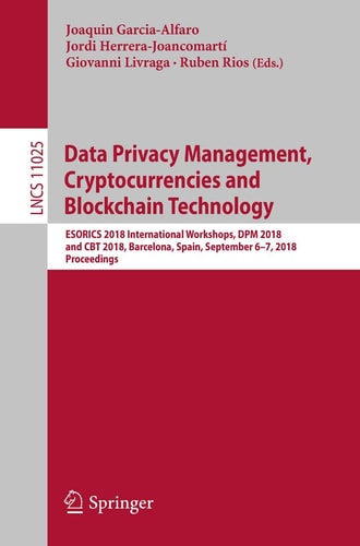 Data Privacy Management, Cryptocurrencies and Blockchain Technology: ESORICS 2018 International Workshops, DPM 2018 and CBT 2018, Barcelona, Spain, September 6-7, 2018, Proceedings